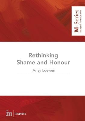 Rethinking Shame and Honour by Loewen, Arley