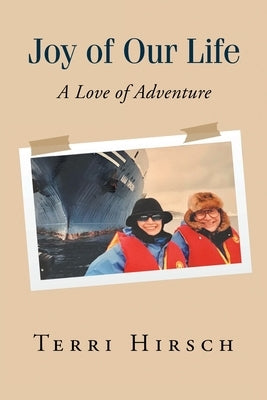 Joy of Our Life: A Love of Adventure by Hirsch, Terri
