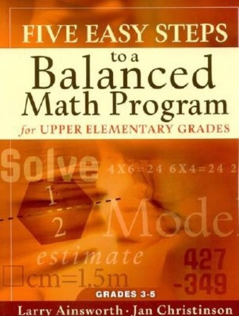 Five Easy Steps to a Balanced Math Program for Upper Elementary Grades: Grades 3-5 by Ainsworth, Larry