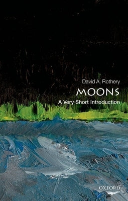 Moons: A Very Short Introduction by Rothery, David