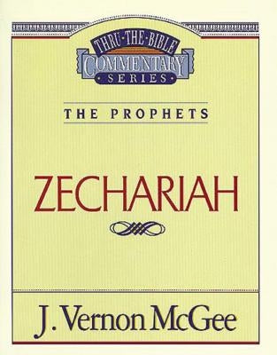 Thru the Bible Vol. 32: The Prophets (Zechariah): 32 by McGee, J. Vernon