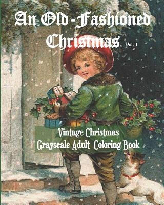 An Old-Fashioned Christmas Vol. 1: Vintage Christmas Grayscale Adult Coloring Book by Time, It's about