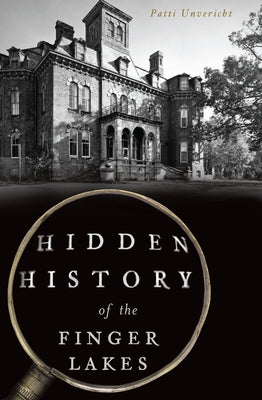 Hidden History of the Finger Lakes by Unvericht, Patti