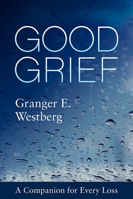Good Grief: A Companion for Every Loss by Westberg, Granger E.