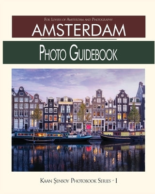 Amsterdam Photo Guidebook: For Lovers of Amsterdam and Photography by Sensoy, Kaan