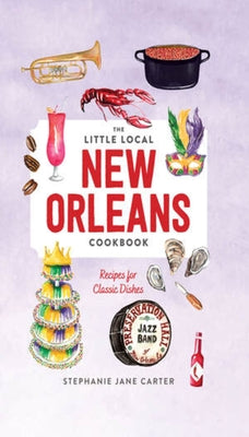 Little Local New Orleans Cookbook by Carter, Stephanie