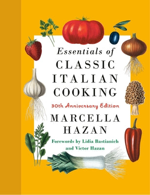Essentials of Classic Italian Cooking: 30th Anniversary Edition: A Cookbook by Hazan, Marcella