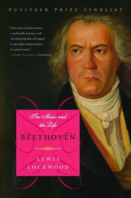 Beethoven: The Music and the Life by Lockwood, Lewis