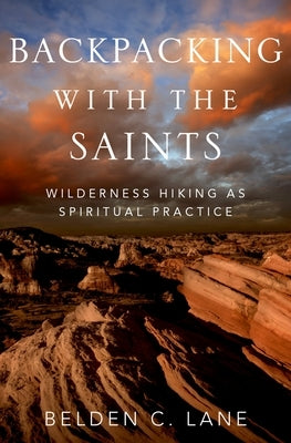 Backpacking with the Saints: Wilderness Hiking as Spiritual Practice by Lane, Belden C.
