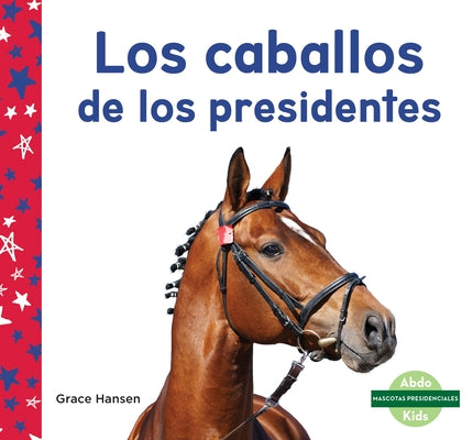 Los Caballos de Los Presidentes by Hansen, Grace