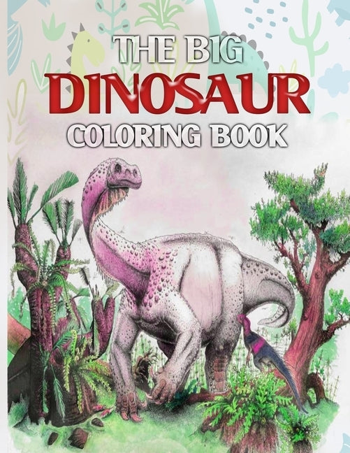 The Big Dinosaur Coloring Book: Jumbo Dinosaur Coloring Book - 50 Pages book for kids ages 2-9 years by Press, Filcollections