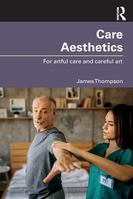 Care Aesthetics: For artful care and careful art by Thompson, James