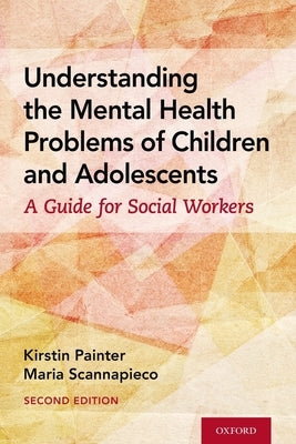 Understanding the Mental Health Problems of Children and Adolescents: A Guide for Social Workers by Painter