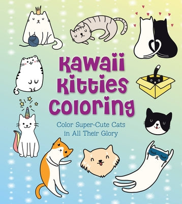 Kawaii Kitties Coloring: Color Super-Cute Cats in All Their Glory by Vance, Taylor