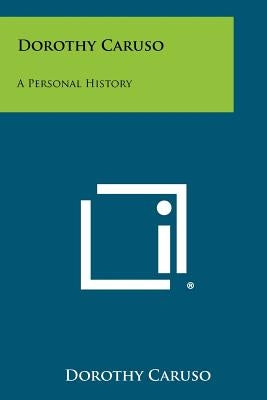 Dorothy Caruso: A Personal History by Caruso, Dorothy