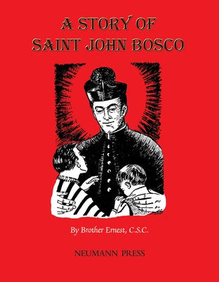A Story of Saint John Bosco by Brother Ernest C. S. C., Ernest