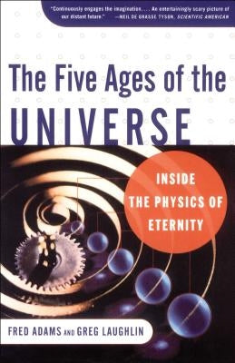 The Five Ages of the Universe: Inside the Physics of Eternity by Adams, Fred C.