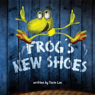 Frog's New Shoes by Lee, Torin