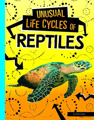 Unusual Life Cycles of Reptiles by Jaycox, Jaclyn