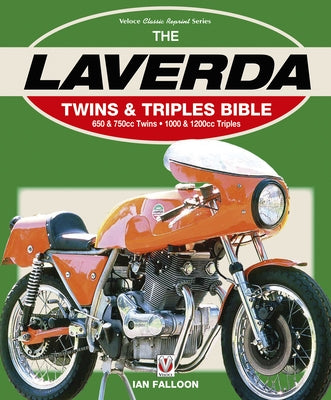 The Laverda Twins & Triples Bible: 650 & 750cc Twins - 1000 & 1200cc Triples by Falloon, Ian