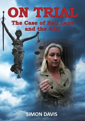 On Trial: The Case of Keli Lane and the ABC by Davis, Simon