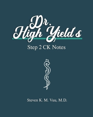 Dr. High Yield's Step 2 CK Notes by Vuu, Steven