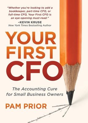 Your First CFO: The Accounting Cure for Small Business Owners by Prior, Pam