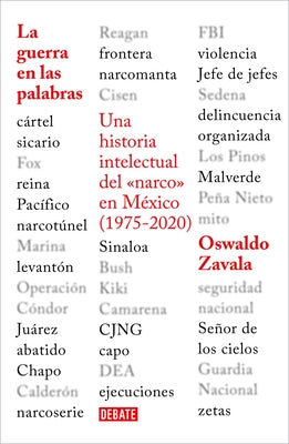 La Guerra En Las Palabras. Una Historia Intelectual del En México (1975 - 2020) / War Put Into Words by Zavala, Oswaldo