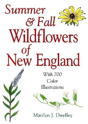 Summer & Fall Wildflowers of New England by Dwelley, Marilyn