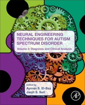 Neural Engineering Techniques for Autism Spectrum Disorder, Volume 2: Diagnosis and Clinical Analysis by Suri, Jasjit S.