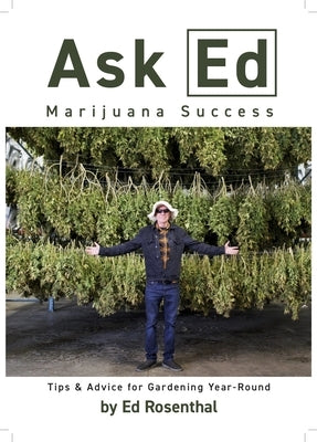 Ask Ed: Marijuana Success: Tips and Advice for Gardening Year-Round by Rosenthal, Ed