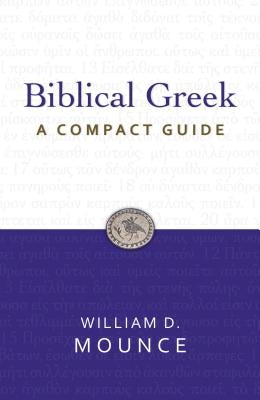 Biblical Greek: A Compact Guide: Second Edition by Mounce, William D.