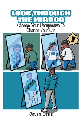 Look Through the Mirror: Change Your Perspective to Change Your Life by Ortiz, Jovan