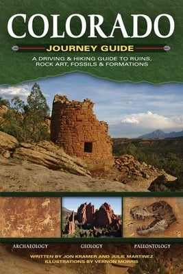 Colorado Journey Guide: A Driving & Hiking Guide to Ruins, Rock Art, Fossils & Formations by Kramer, Jon