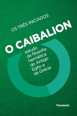 Caibalion - Nova edição by Os Tr&#234;s Iniciados