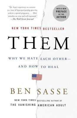 Them: Why We Hate Each Other--And How to Heal by Sasse, Ben