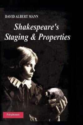 Shakespeare's Staging and Properties by Mann, David Albert