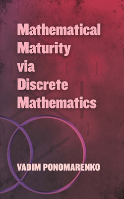 Mathematical Maturity Via Discrete Mathematics by Ponomarenko, Vadim