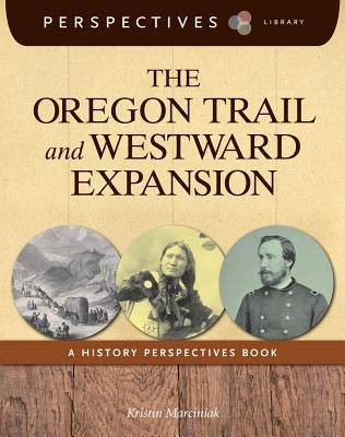 The Oregon Trail and Westward Expansion: A History Perspectives Book by Marciniak, Kristin