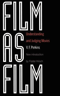 Film as Film: Understanding and Judging Movies by Perkins, V. F.