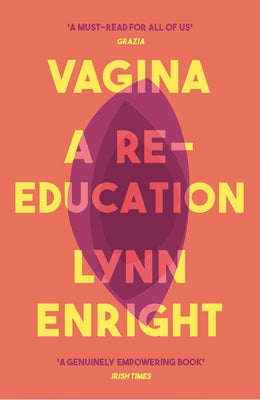 Vagina: A Re-Education by Enright, Lynn