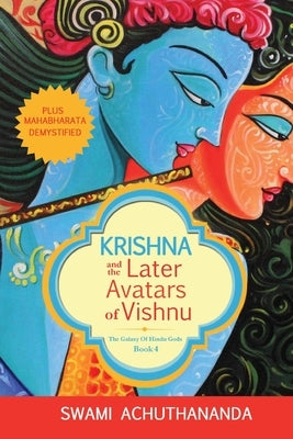 Krishna and the Later Avatars of Vishnu: Plus Mahabharata Demystified by Achuthananda, Swami