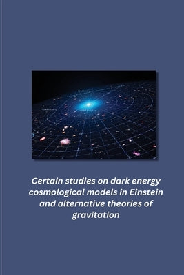 Certain studies on dark energy cosmological models in Einstein and alternative theories of gravitation by Yerramsetti, Aditya