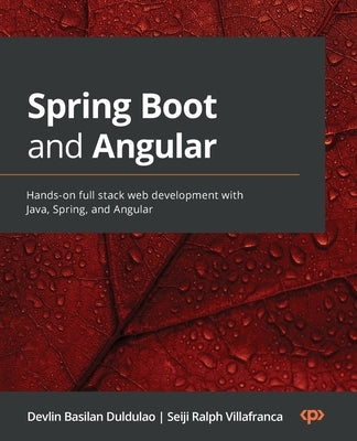 Spring Boot and Angular: Hands-on full stack web development with Java, Spring, and Angular by Duldulao, Devlin Basilan
