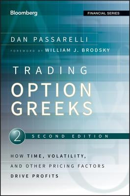 Trading Options Greeks: How Time, Volatility, and Other Pricing Factors Drive Profits by Passarelli, Dan