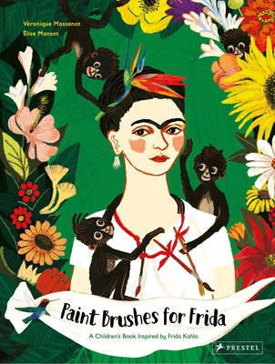Paint Brushes for Frida: A Children's Book Inspired by Frida Kahlo by Massenot, V&#233;ronique