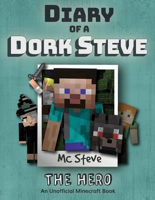 Diary of a Minecraft Dork Steve: Book 2 - The Hero by Steve, MC