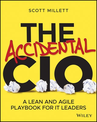 The Accidental CIO: A Lean and Agile Playbook for It Leaders by Millett, Scott