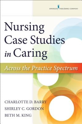 Nursing Case Studies in Caring: Across the Practice Spectrum by Barry, Charlotte