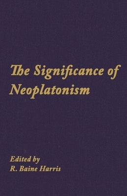 The Significance of Neoplatonism by Harris, R. Baine